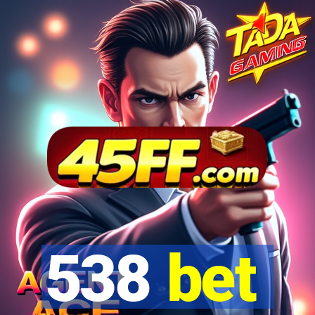 538 bet
